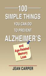 100 Simple Things You Can Do to Prevent Alzheimer's and Age-Related Memory Loss