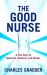 The Good Nurse : A True Story of Medicine, Madness, and Murder