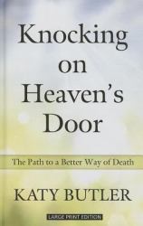 Knocking on Heaven's Door : The Path to a Better Way of Death