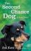 The Second Chance Dog : A Love Story