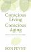 Conscious Living, Conscious Aging : Embrace and Savor Your Next Chapter