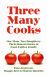 Three Many Cooks : One Mom, Two Daughters: Their Shared Stories of Food, Faith and Family