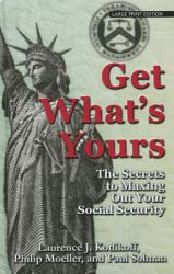 Get What's Yours : The Secrets to Maxing Out Your Social Security