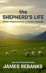 The Shepherd's Life : Modern Dispatches from an Ancient Landscape