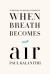 When Breath Becomes Air : A Memoir