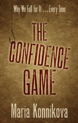 The Confidence Game : Why We Fall for It... Every Time