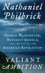 Valiant Ambition : George Washington, Benedict Arnold, and the Fate of the American Revolution