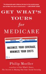 Get What's Yours for Medicare : Maximize Your Coverage, Minimize Your Costs