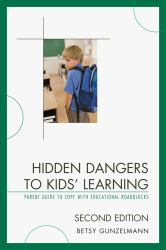 Hidden Dangers to Kids' Learning : A Parent Guide to Cope with Educational Roadblocks