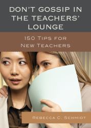 Don't Gossip in the Teachers' Lounge : 150 Tips for New Teachers