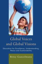 Global Voices and Global Visions : Education for Excellence, Understanding, Peace and Sustainability