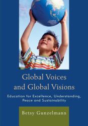 Global Voices and Global Visions : Education for Excellence, Understanding, Peace and Sustainability