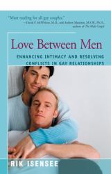 Love Between Men : Enhancing Intimacy and Resolving Conflicts in Gay Relationships