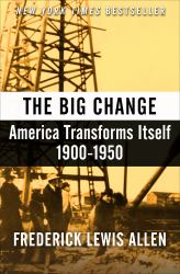 The Big Change : America Transforms Itself, 1900-1950