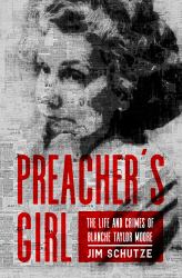 Preacher's Girl : The Life and Crimes of Blanche Taylor Moore