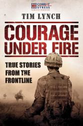 Courage under Fire : True Stories from the Frontline