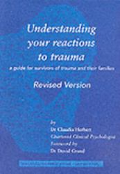 Understanding Your Reactions to Trauma : A Guide for Survivors of Trauma and Their Families