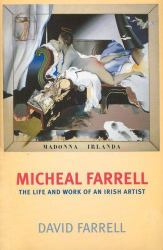 Micheal Farrell : The Life and Work of an Irish Artist