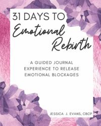 31 Days to Emotional Rebirth : A Guided Journal Experience