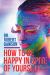 How to Be Happy in Spite of Yourself