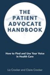 The Patient Advocate Handbook : How to Find and Use Your Voice in Health Care