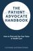 The Patient Advocate Handbook : How to Find and Use Your Voice in Health Care