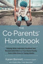 The Co-Parents? Handbook : Raising Well-Adjusted, Resilient, and Resourceful Kids in a Two-Home Family?from Little Ones to Young Adults