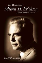 The Wisdom of Milton H Erickson : Complete Volume