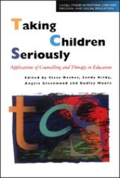 Taking Children Seriously : Applications of Counselling and Therapy in Education