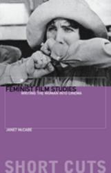 Feminist Film Studies : Writing the Woman into Cinema