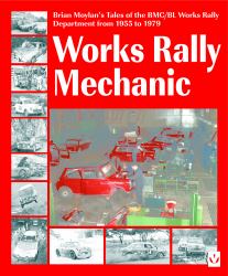 Works Rally Mechanic : Brian Moylan's Tale of the BMC/BL Works Rally Department 1955 to 1979