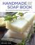 Handmade Soap Book, Updated Second Edition : Easy Soapmaking with Natural Ingredients