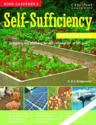 Self-Sufficiency : Designing and Planning for Self-Reliance On- or Off-Grid