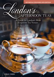 London's Afternoon Teas, Revised and Expanded 2nd Edition : A Guide to the Most Exquisite Tea Venues in London