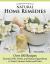 Complete Guide to Natural Home Remedies : Over 100 Recipes--Essential Oils, Herbs, and Natural Ingredients to Treat Common Aches and Pains