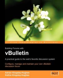 Building Forums with vBulletin : A Practical Guide to the Web's Favorite Discussion System