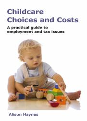 Childcare Choices and Costs : A Practical Guide to Employment and Tax Issues