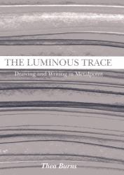 The Luminous Trace : Drawing and Writing in Metalpoint