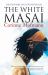 The White Masai : An Exotic Tale of Love and Adventure