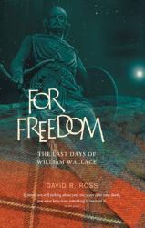 For Freedom : The Last Days of William Wallace