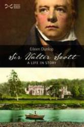 Sir Walter Scott : A Life in Story