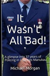 It Wasn't All Bad! : A Glimpse into 37 Years of Policing in Counties Manukau