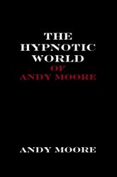 The Hypnotic World of Andy Moore