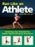 Run Like an Athlete : Unlocking Your Potential for Health, Speed and Injury Prevention