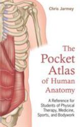 The Pocket Atlas of Human Anatomy : A Reference for Students of Physical Therapy, Medicine, Sports, and Bodywork