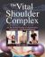 The Vital Shoulder Complex : An Illustrated Guide to Assessment, Treatment, and Rehabilitation