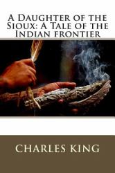 A Daughter of the Sioux : A Tale of the Indian Frontier