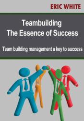 Teambuilding- the Essence of Success : Team Building Management a Key to Success