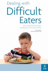 Dealing with Difficult Eaters : How to Stop Mealtimes Turning into Battlegrounds