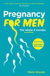 Pregnancy for Men : The Whole Nine Months